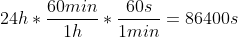 24h*frac{60min}{1h}*frac{60s}{1min}=86400s
