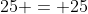 25+3cdot 30+3cdot 31+25 = 25+90+93+25 = 233