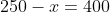 320-x+x+250-x=400