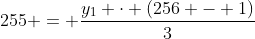 255 = frac{y_1 cdot (256 - 1)}{3}