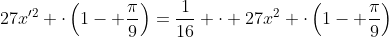 27x'^2 cdotleft(1- frac{pi}{9}right)=frac{1}{16} cdot 27x^2 cdotleft(1- frac{pi}{9}right)