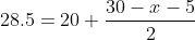 28.5=20+\frac{30-x-5}{2}