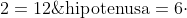 \mathrm{hipotenusa}=6\cdot 2=12\ \text{cm}
