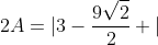 2A=|3-frac{9sqrt{2}}{2} |