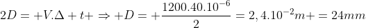 2D= V.Delta t Rightarrow D= frac{1200.40.10^{-6}}{2}=2,4.10^{-2}m =24mm