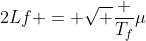 2Lf = sqrt {frac {T_f}{mu}}