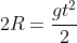 2R=frac{gt^2}{2}