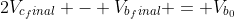 2V_{c_final} - V_{b_final} = V_{b_0}