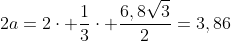 2a=2cdot frac{1}{3}cdot frac{6,8sqrt{3}}{2}=3,86