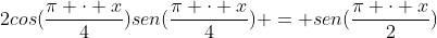 2cos(frac{pi cdot x}{4})sen(frac{pi cdot x}{4}) = sen(frac{pi cdot x}{2})