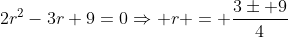 2r^2-3r+9=0Rightarrow r = frac{3pm 9}{4}