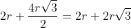 2r+frac{4rsqrt{3}}{2}=2r+2rsqrt{3}