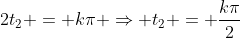 2t_2 = kpi Rightarrow t_2 = frac{kpi}{2}