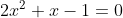 2x^2+x-1=0