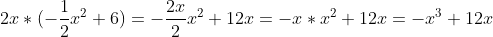 2x*(-\frac{1}{2}x^2+6)=-\frac{2x}{2}x^2+12x=-x*x^2+12x=-x^3+12x
