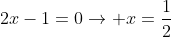 2x-1=0ightarrow x=frac{1}{2}