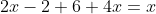 2x-2+6+4x=x + 1 - 2