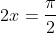 2x=frac{pi}{2}