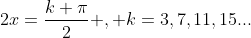 2x=frac{k pi}{2} , k=3,7,11,15...