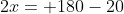 2x= 180-20