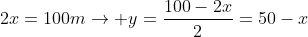 2y+2x=100m
ightarrow y=frac{100-2x}{2}=50-x