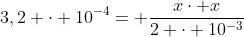 3,2 cdot 10^{-4}= frac{xcdot x}{2 cdot 10^{-3}}