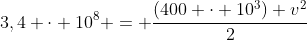 3,4 cdot 10^{8} = frac{(400 cdot 10^{3}) v^{2}}{2}