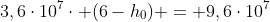 3,6cdot10^7cdot (6-h_0) = 9,6cdot10^7