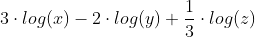 3\cdot log(x) - 2 \cdot log(y) + \frac{1}{3}\cdot log(z)