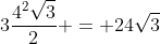 3frac{4^{2}sqrt{3}}{2} = 24sqrt{3}