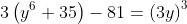 3left(y^6+35ight)-81=left(3yight)^3
