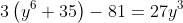 3left(y^6+35ight)-81=27y^3