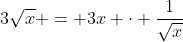 3sqrt{x} = 3x cdot frac{1}{sqrt{x}}