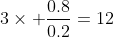 3	imes frac{0.8}{0.2}=12