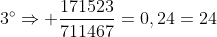 3^{circ}Rightarrow frac{171523}{711467}=0,24=24