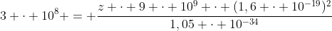 3 cdot 10^{8} = frac{z cdot 9 cdot 10^{9} cdot (1,6 cdot 10^{-19})^{2}}{1,05 cdot 10^{-34}}