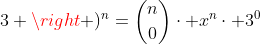 left(x+3 ight )^n=inom{n}{0}cdot x^ncdot 3^0+inom{n}{1}cdot x^{n-1}cdot 3^1+inom{n}{2}cdot x^{n-2}cdot 3^2+inom{n}{3}cdot x^{n-3}cdot 3^3+inom{n}{4}cdot x^{n-4}cdot 3^4+...+inom{n}{n}cdot x^0cdot 3^n