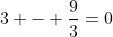 3 - frac{9}{3}=0