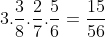 3.frac{3}{8}.frac{2}{7}.frac{5}{6}=frac{15}{56}