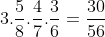 3.frac{5}{8}.frac{4}{7}.frac{3}{6}=frac{30}{56}