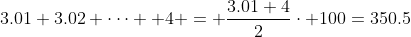 3.01+3.02+cdots +4 = frac{3.01+4}{2}cdot 100=350.5