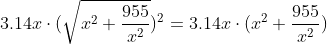 3.14x\cdot( \sqrt{x^2+\frac{955}{x^2}})^2 = 3.14x\cdot( x^2+\frac{955}{x^2})