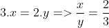 3.x=2.y => \frac{x}{y} = \frac{2}{3}