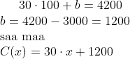 30 \cdot 100 +b = 4200\\ b = 4200 -3000 = 1200\\ \text{saa maa}\\ C(x) = 30 \cdot x +1200