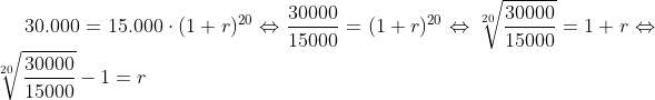 30.000 = 15.000\cdot(1+r)^{20}\Leftrightarrow \frac{30000}{15000}=(1+r)^{20}\Leftrightarrow \sqrt[20]{\frac{30000}{15000}}=1+r\Leftrightarrow \sqrt[20]{\frac{30000}{15000}}-1=r