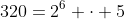320=2^6 \cdot 5