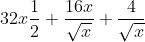 32x\frac{1}{2} + \frac{16x}{\sqrt{x}} + \frac{4}{\sqrt{x}}