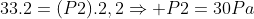 33.2=(P2).2,2Rightarrow P2=30Pa