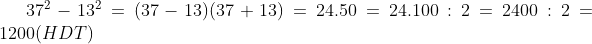 37^{2}-13^{2}=(37-13)(37+13)=24.50=24.100:2=2400:2=1200(HDT)
