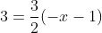 -frac{1}{2}x+3=frac{3}{2}(-x-1)